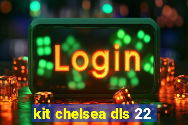 kit chelsea dls 22